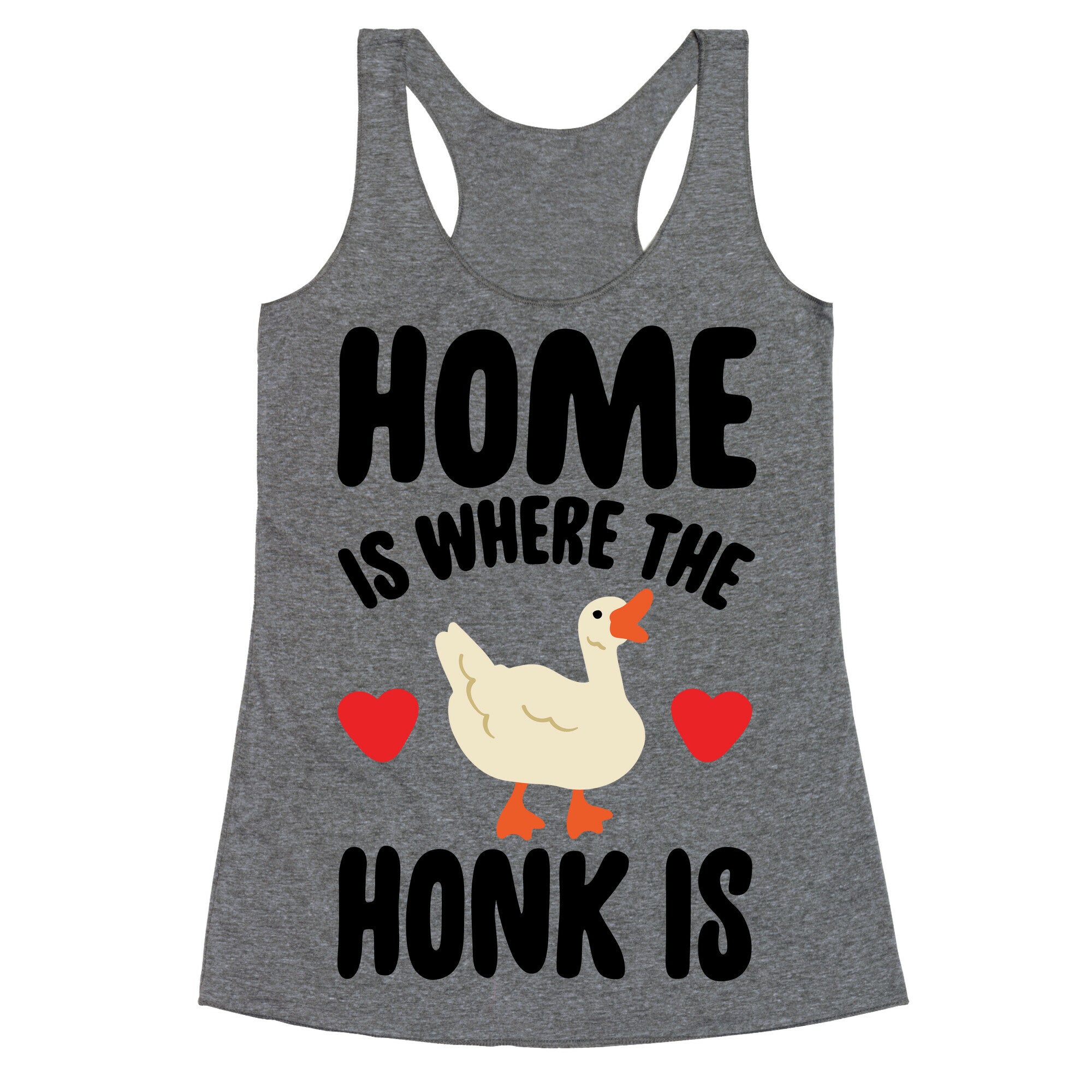 Home Is Where The Honk Is Goose Parody Racerback Tank